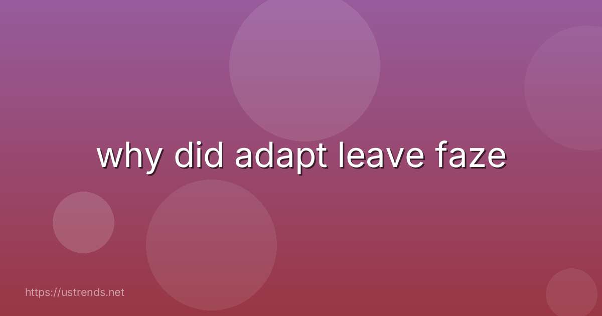 why did adapt leave faze
