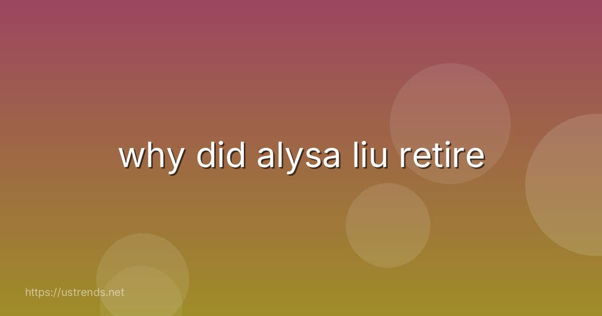 why did alysa liu retire