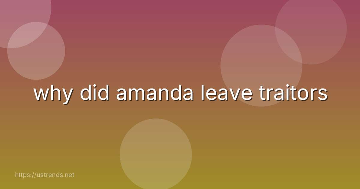 why did amanda leave traitors