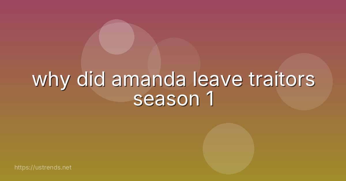 why did amanda leave traitors season 1