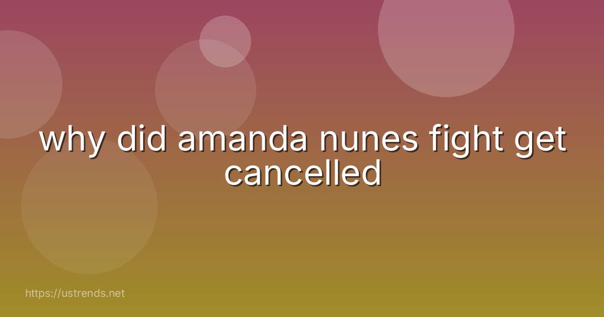 why did amanda nunes fight get cancelled