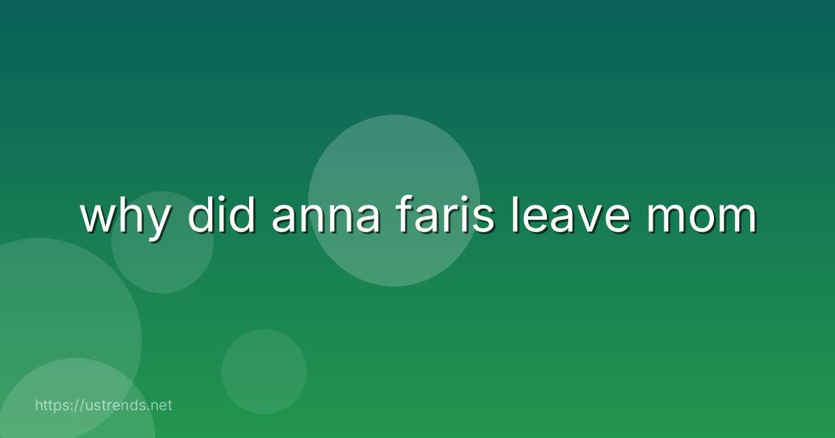why did anna faris leave mom