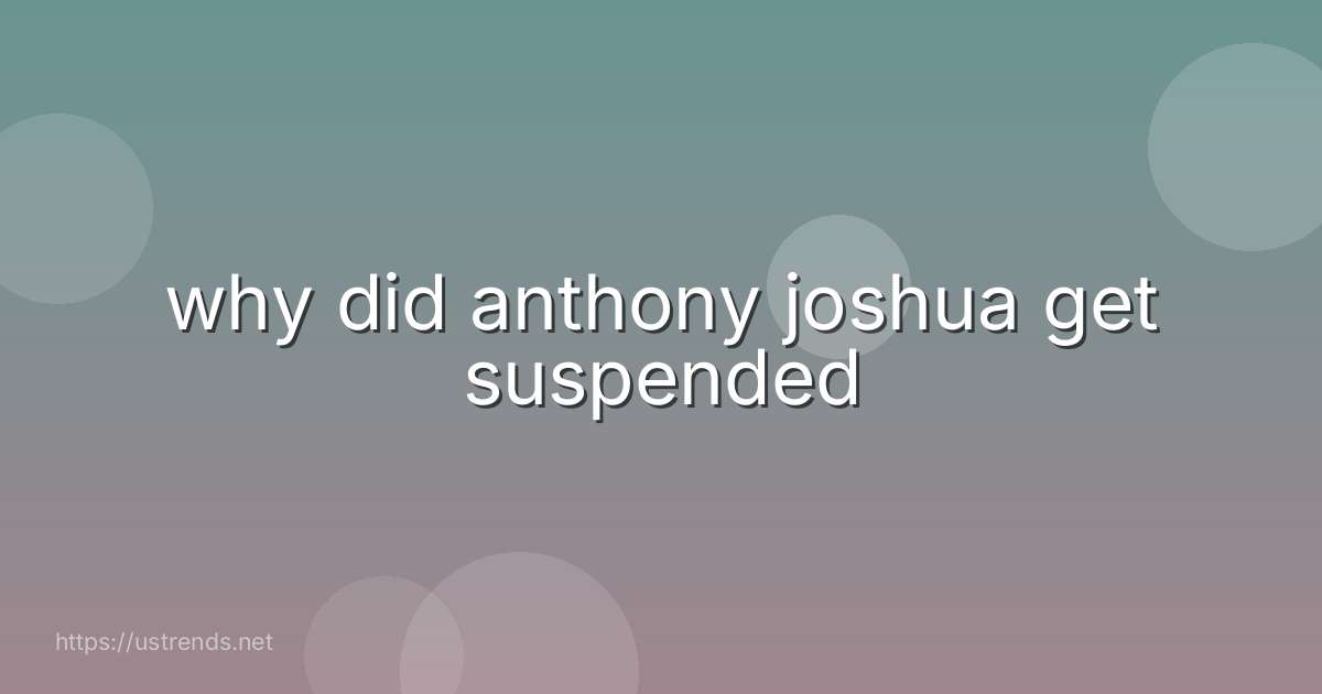 why did anthony joshua get suspended