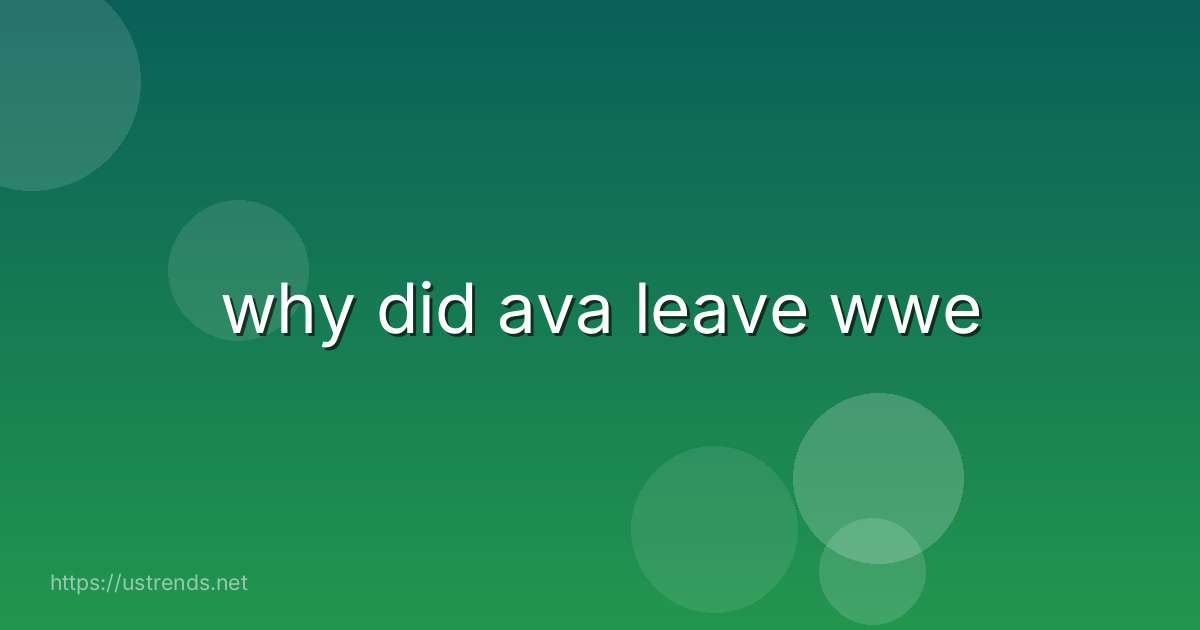 why did ava leave wwe