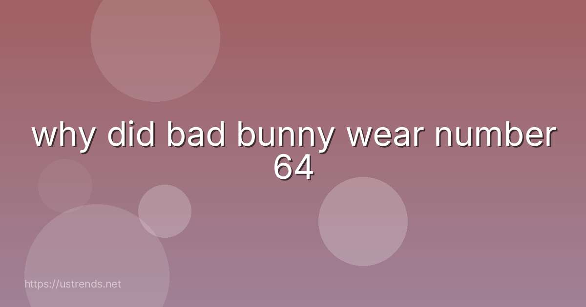 why did bad bunny wear number 64