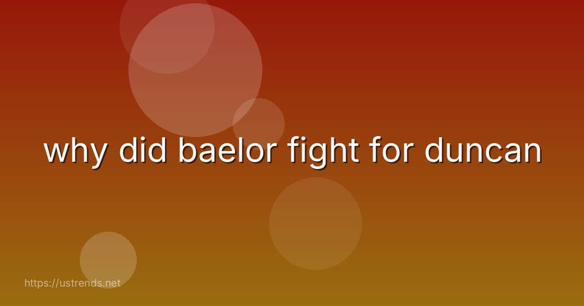 why did baelor fight for duncan