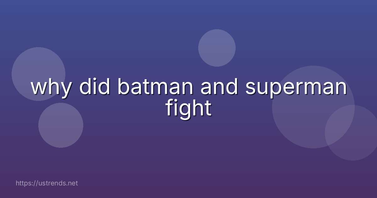 why did batman and superman fight
