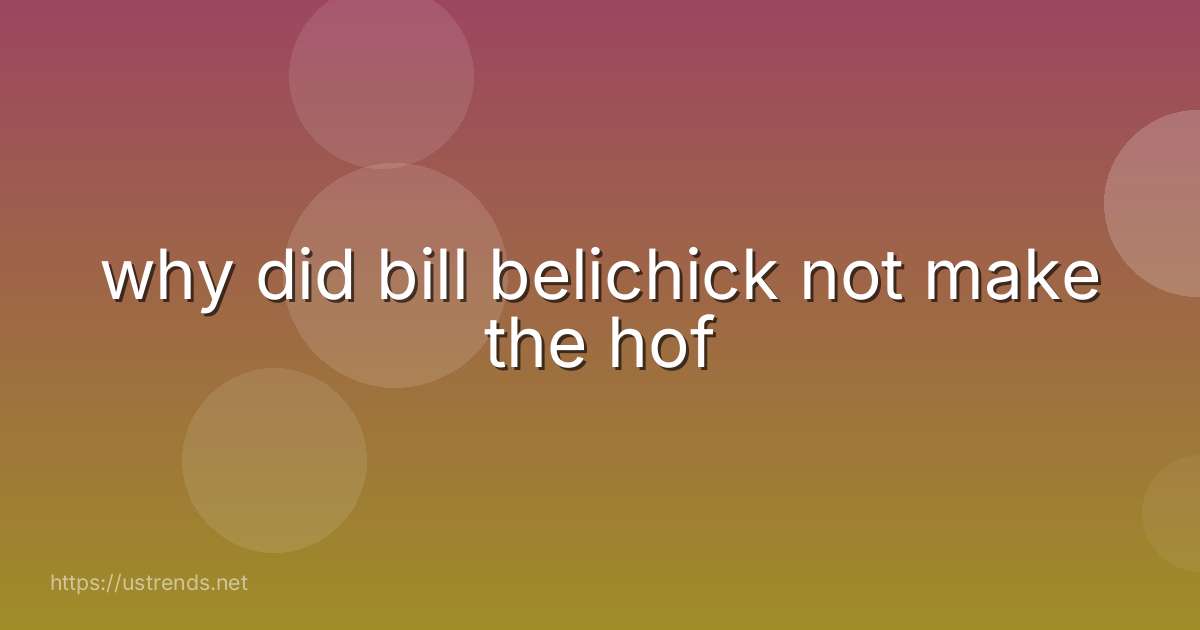 why did bill belichick not make the hof