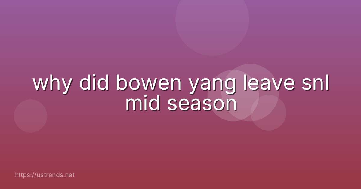 why did bowen yang leave snl mid season