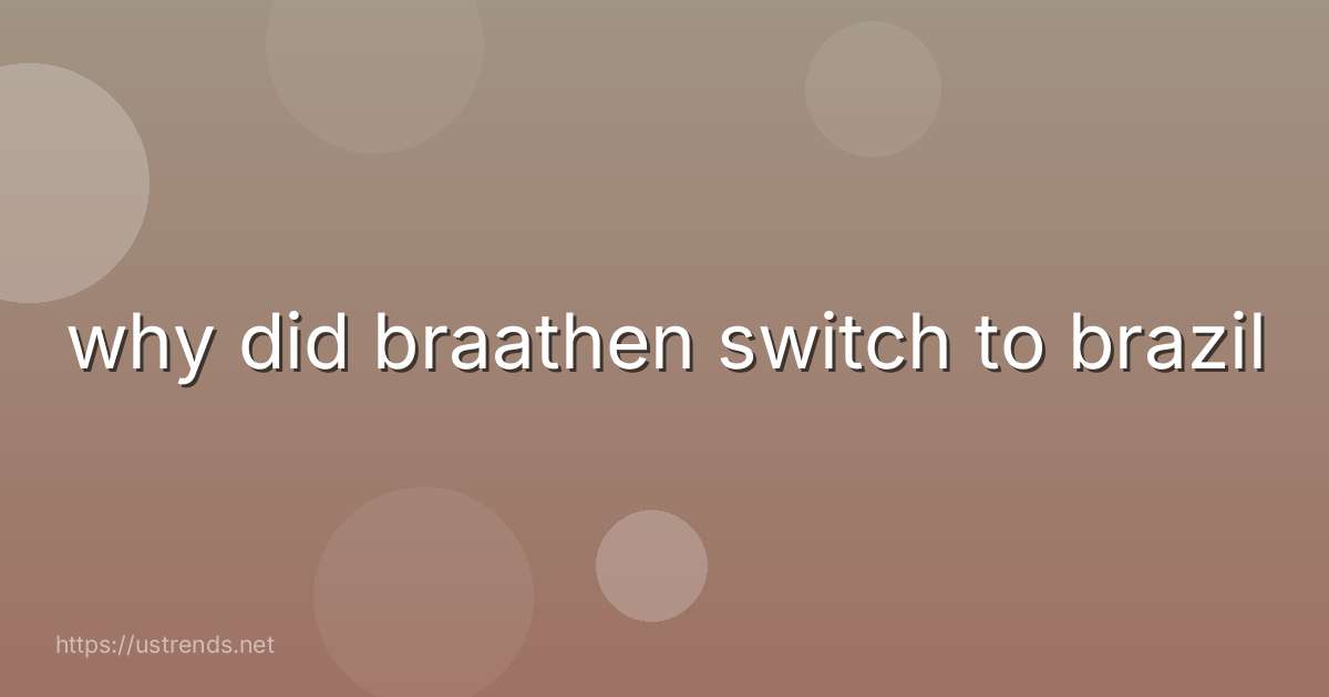why did braathen switch to brazil