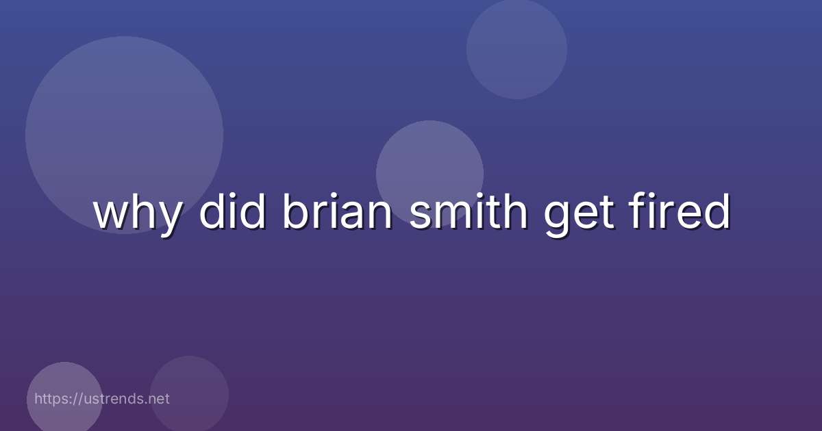 why did brian smith get fired