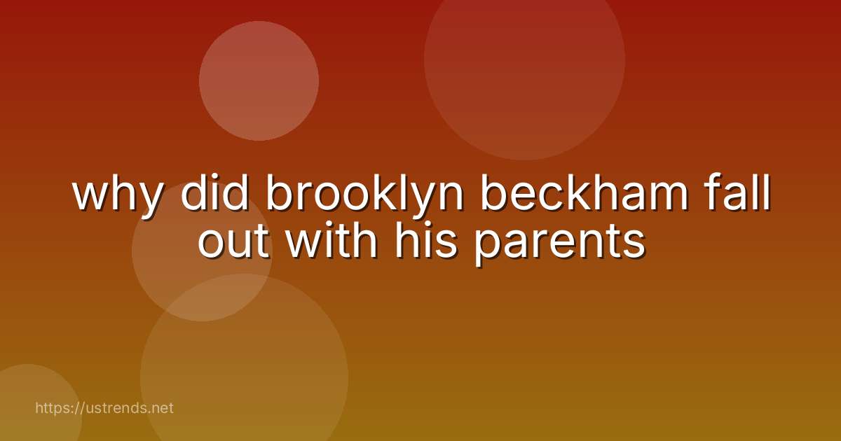 why did brooklyn beckham fall out with his parents