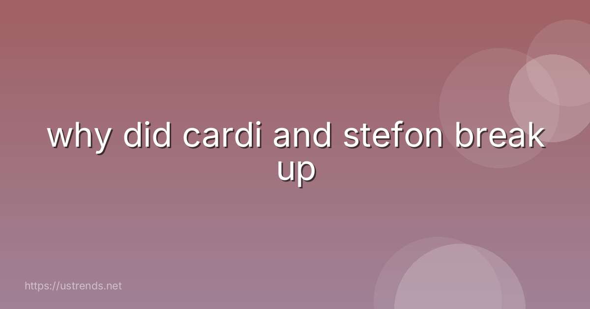 why did cardi and stefon break up