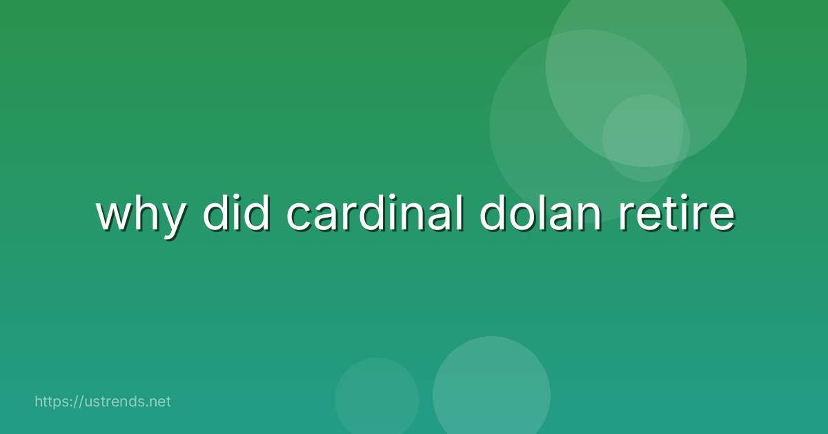 why did cardinal dolan retire
