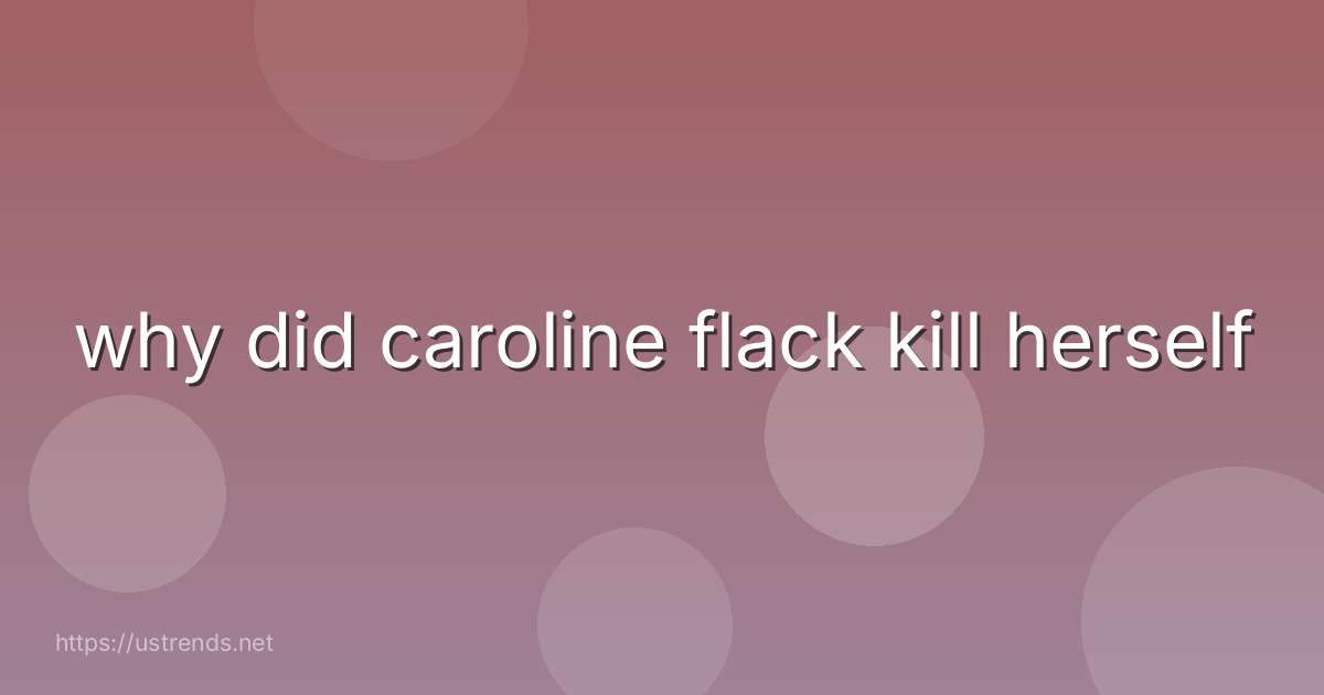 why did caroline flack kill herself