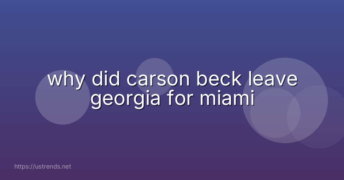 why did carson beck leave georgia for miami