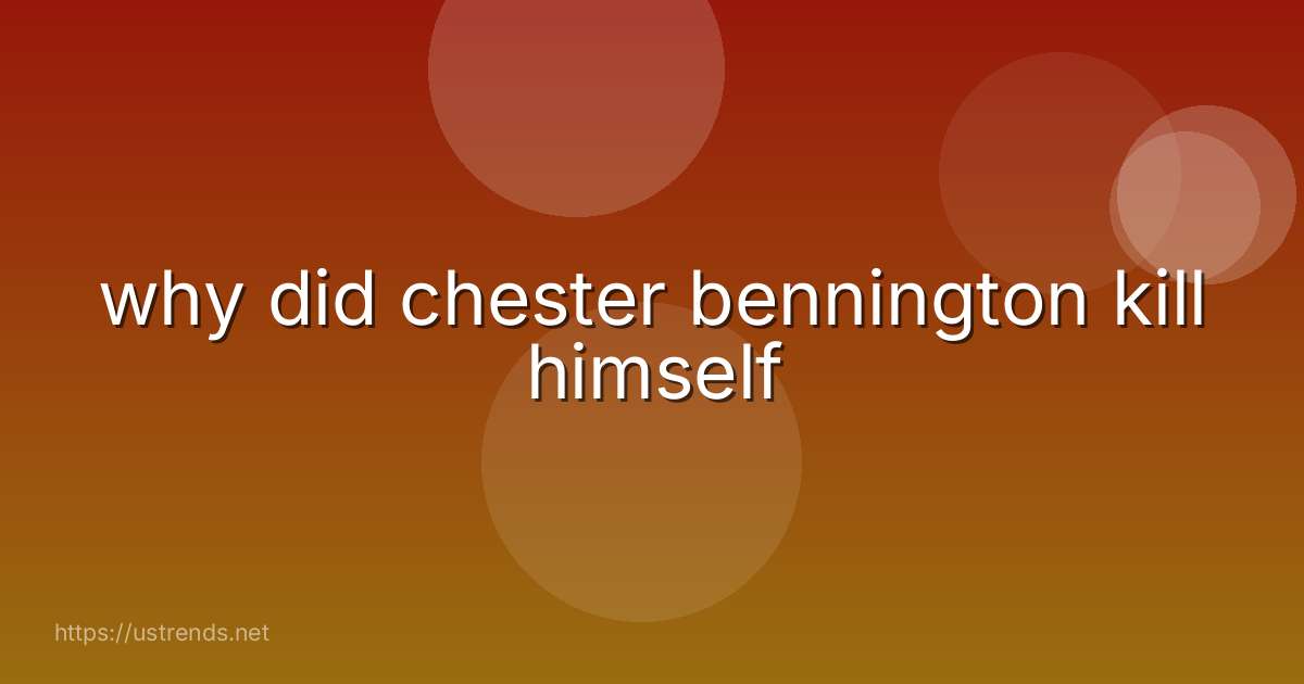 why did chester bennington kill himself
