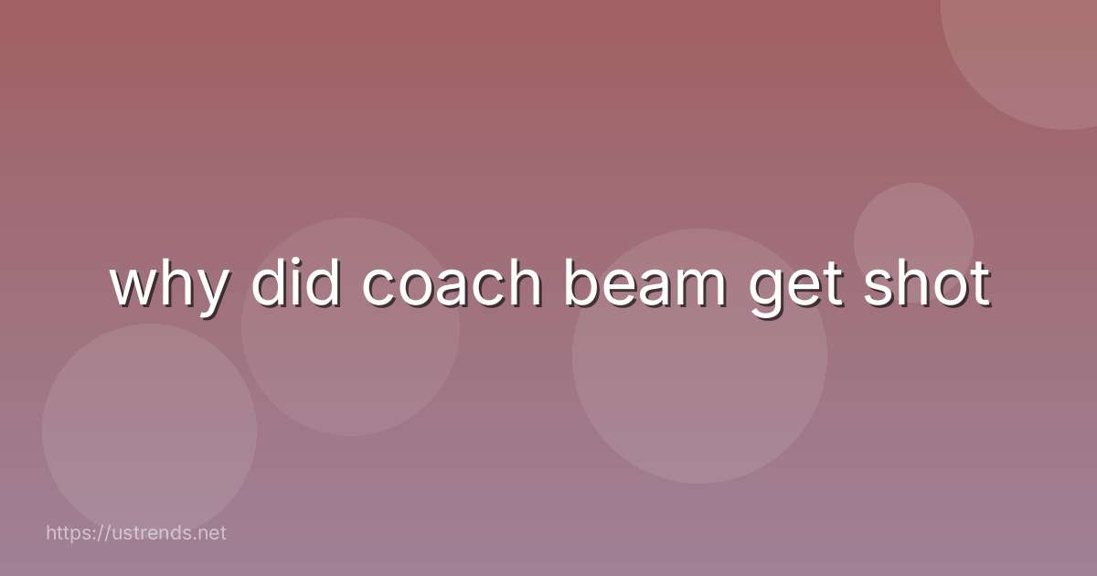 why did coach beam get shot