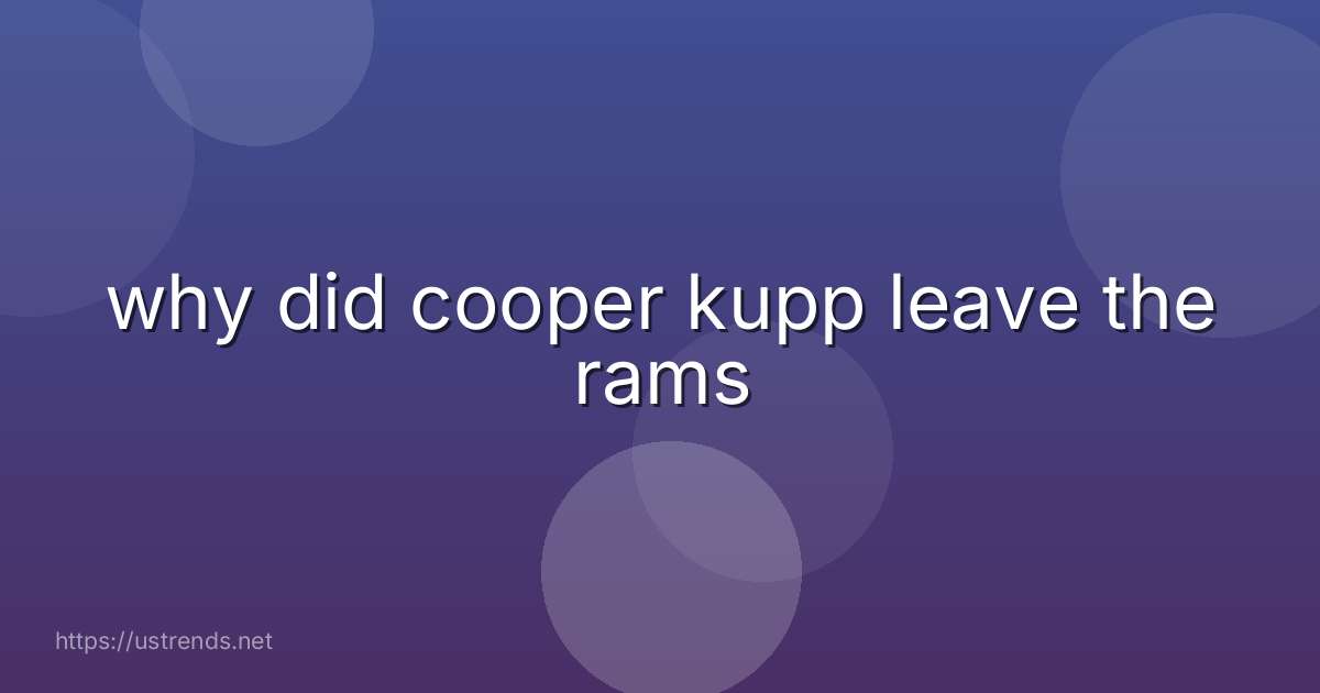 why did cooper kupp leave the rams