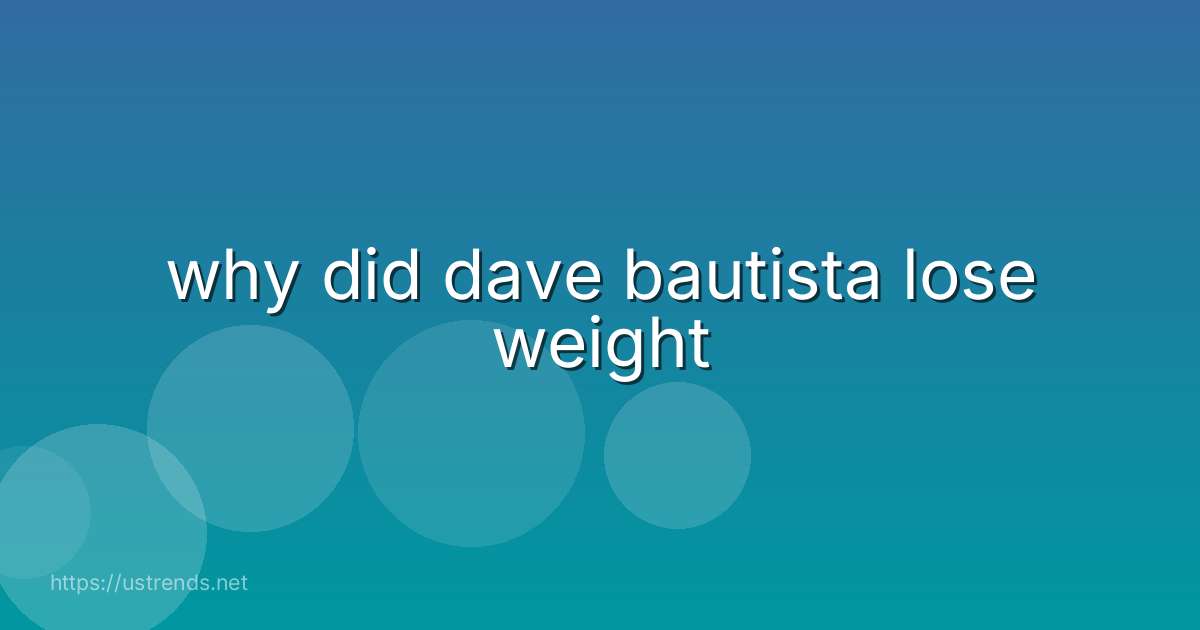 why did dave bautista lose weight