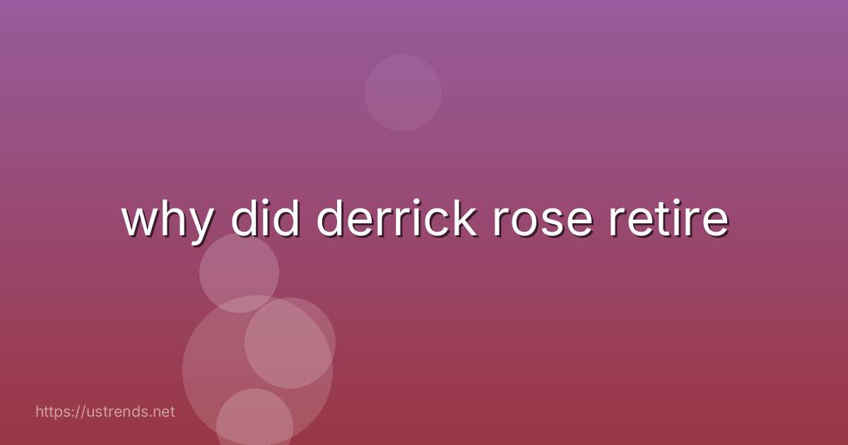 why did derrick rose retire