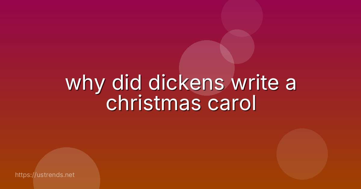 why did dickens write a christmas carol