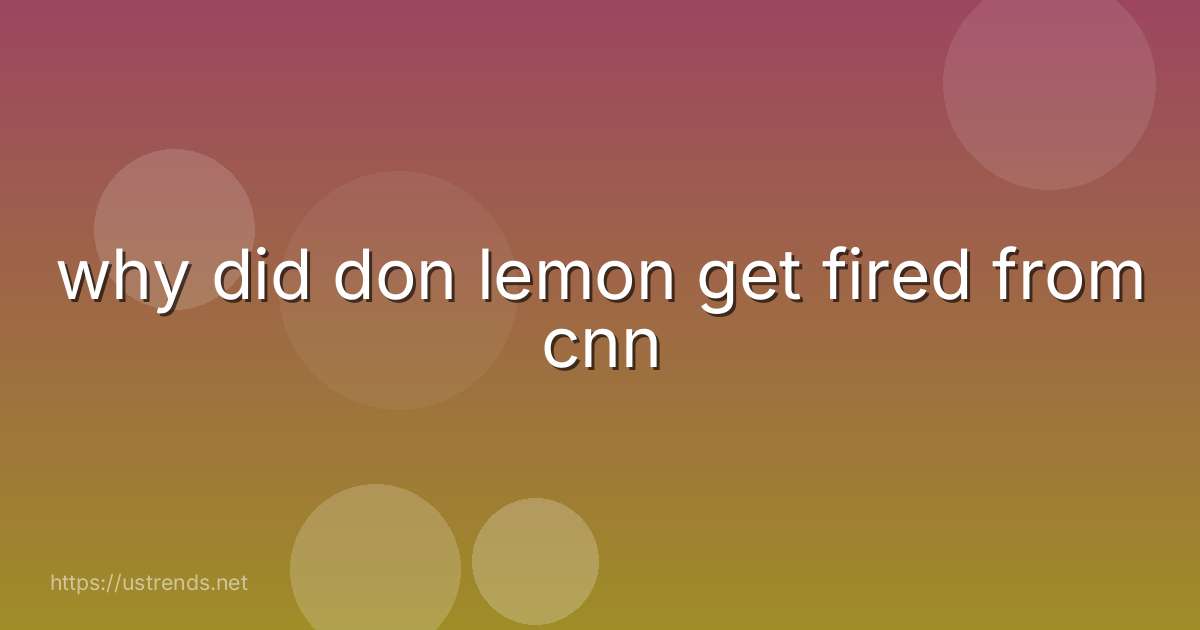 why did don lemon get fired from cnn