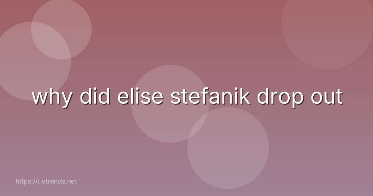 why did elise stefanik drop out