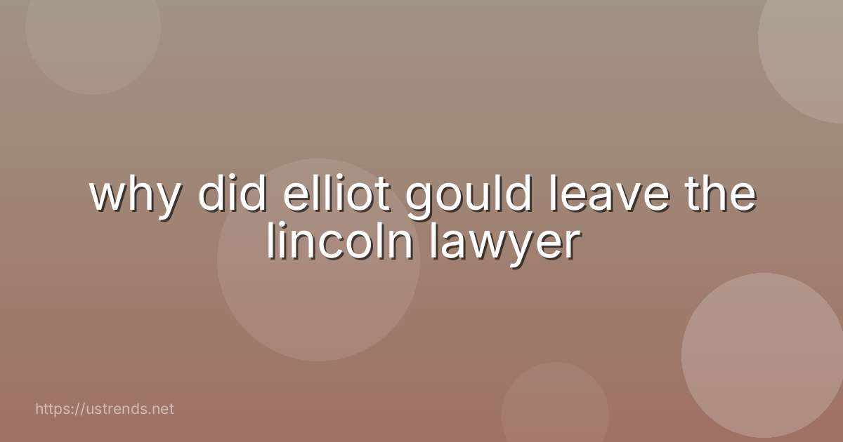 why did elliot gould leave the lincoln lawyer
