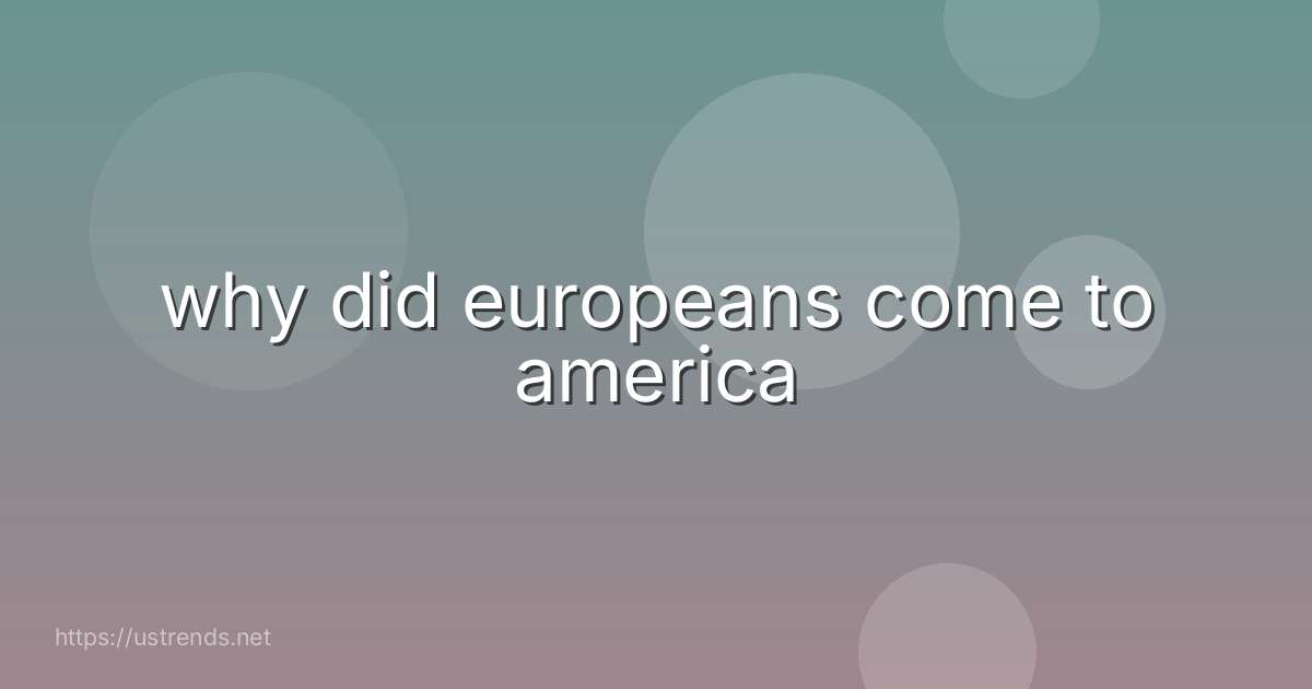 why did europeans come to america