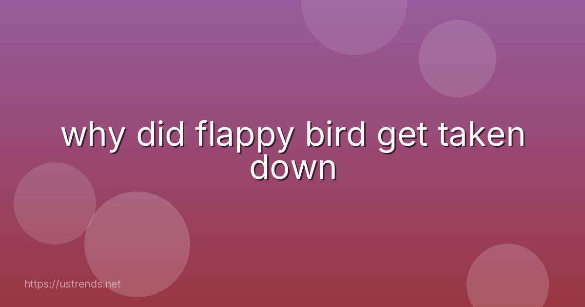 why did flappy bird get taken down