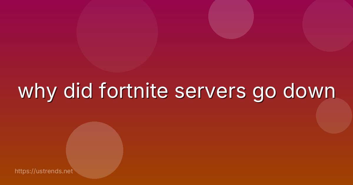 why did fortnite servers go down