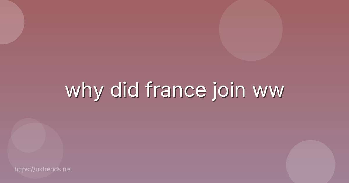 why did france join ww