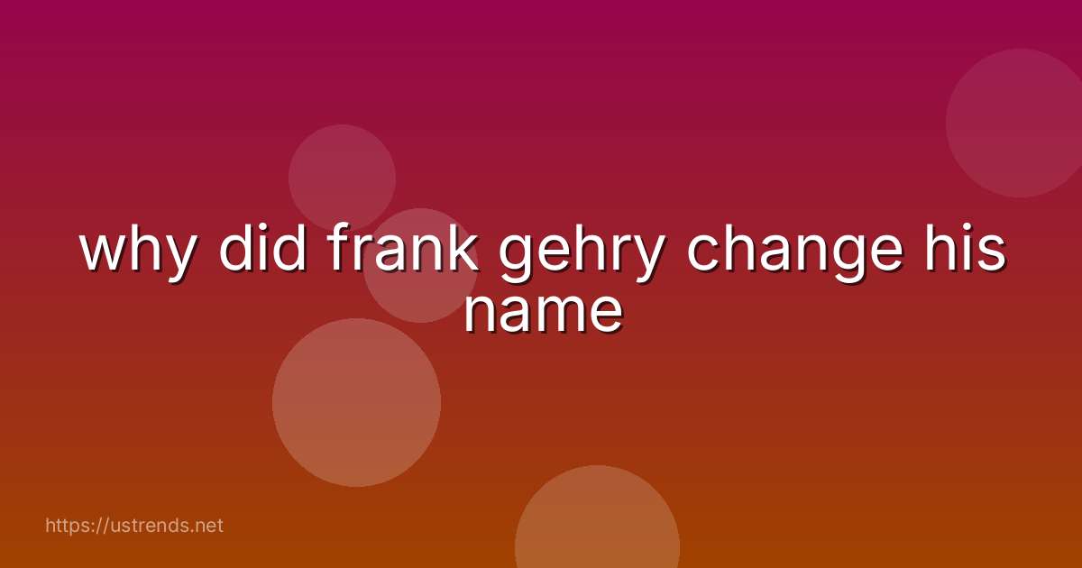 why did frank gehry change his name