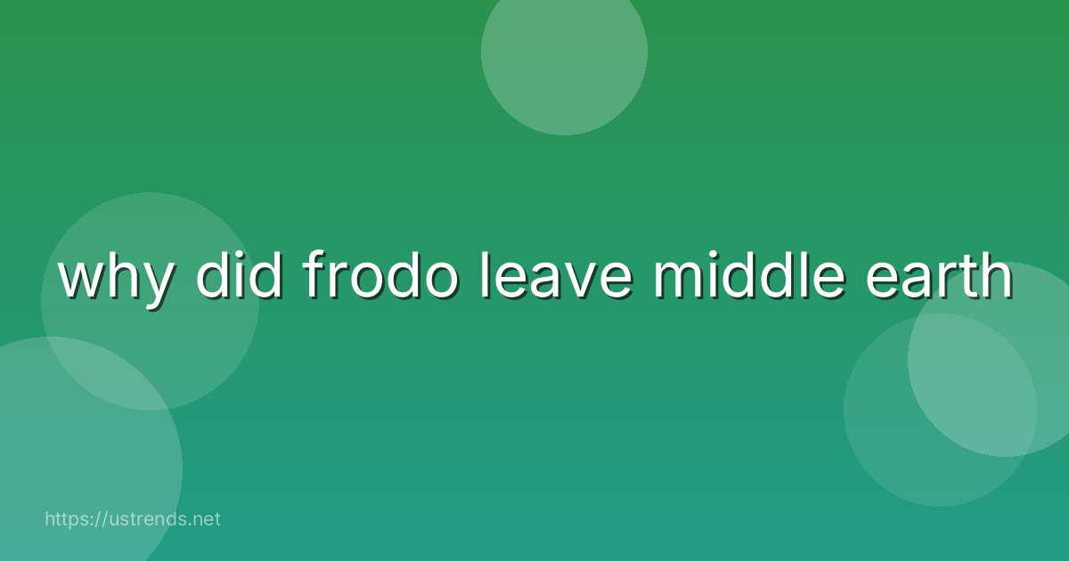 why did frodo leave middle earth