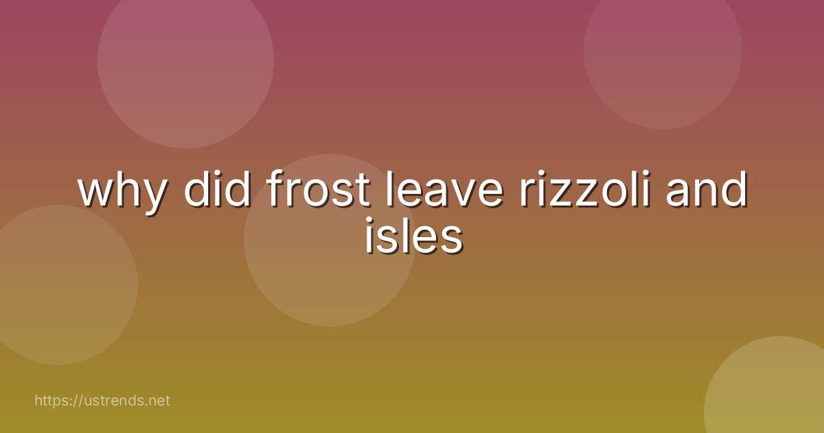 why did frost leave rizzoli and isles
