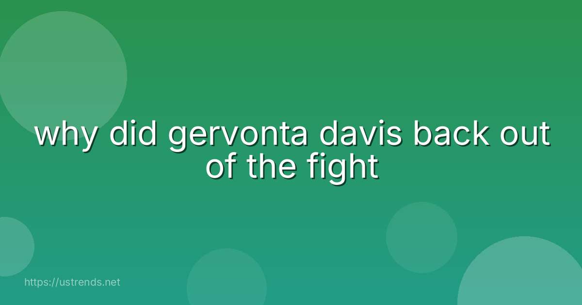 why did gervonta davis back out of the fight