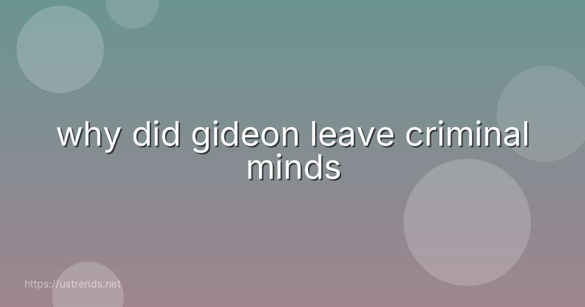 why did gideon leave criminal minds