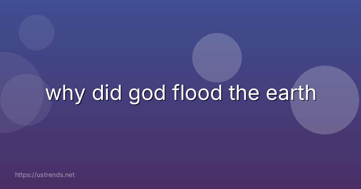 why did god flood the earth