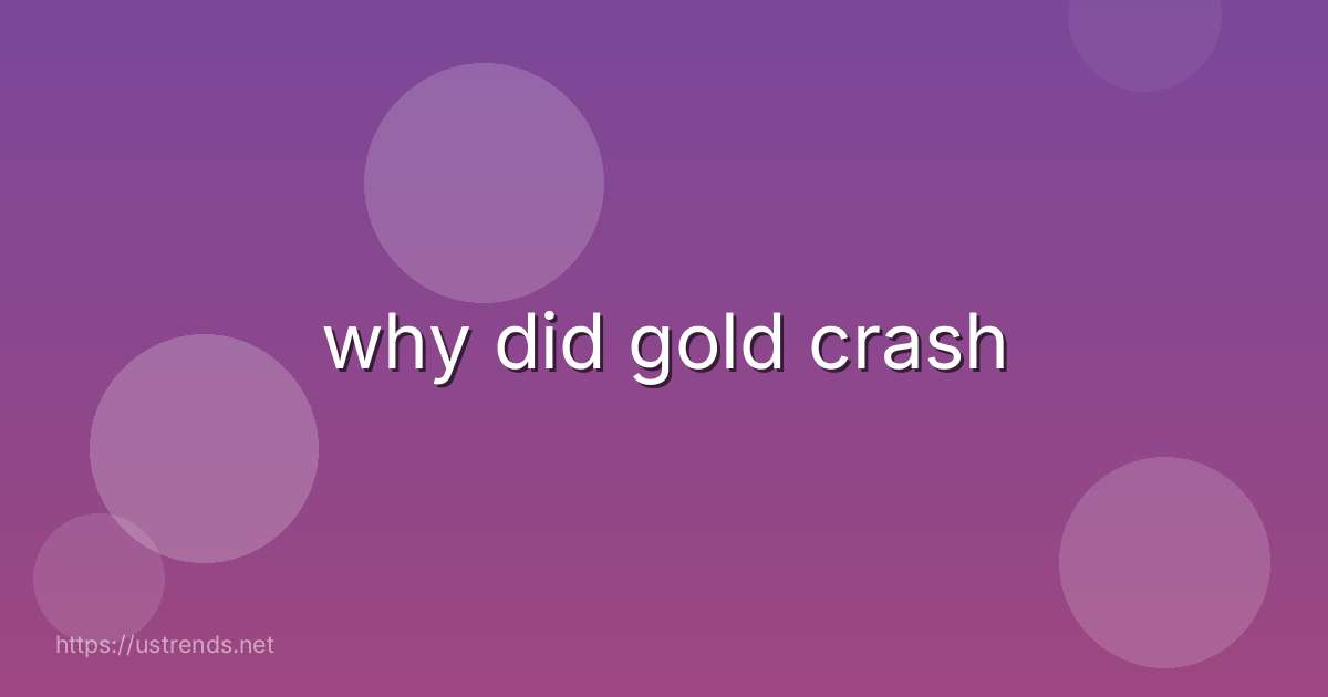 why did gold crash