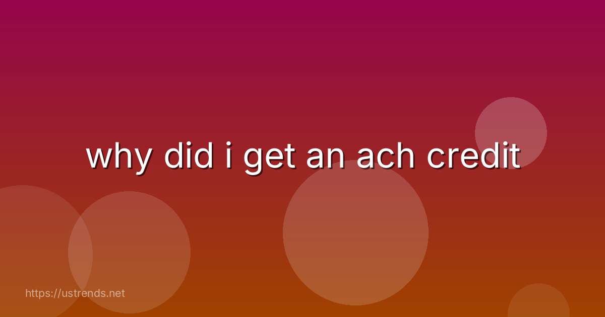 why did i get an ach credit