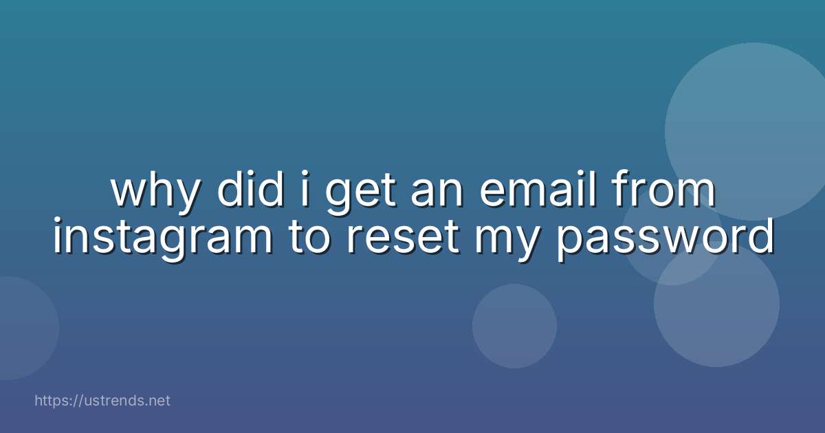 why did i get an email from instagram to reset my password