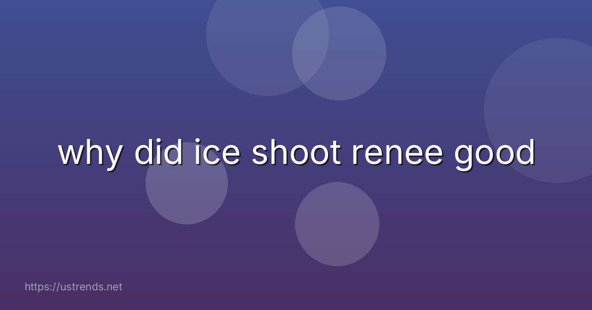 why did ice shoot renee good