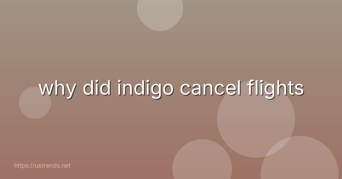 why did indigo cancel flights