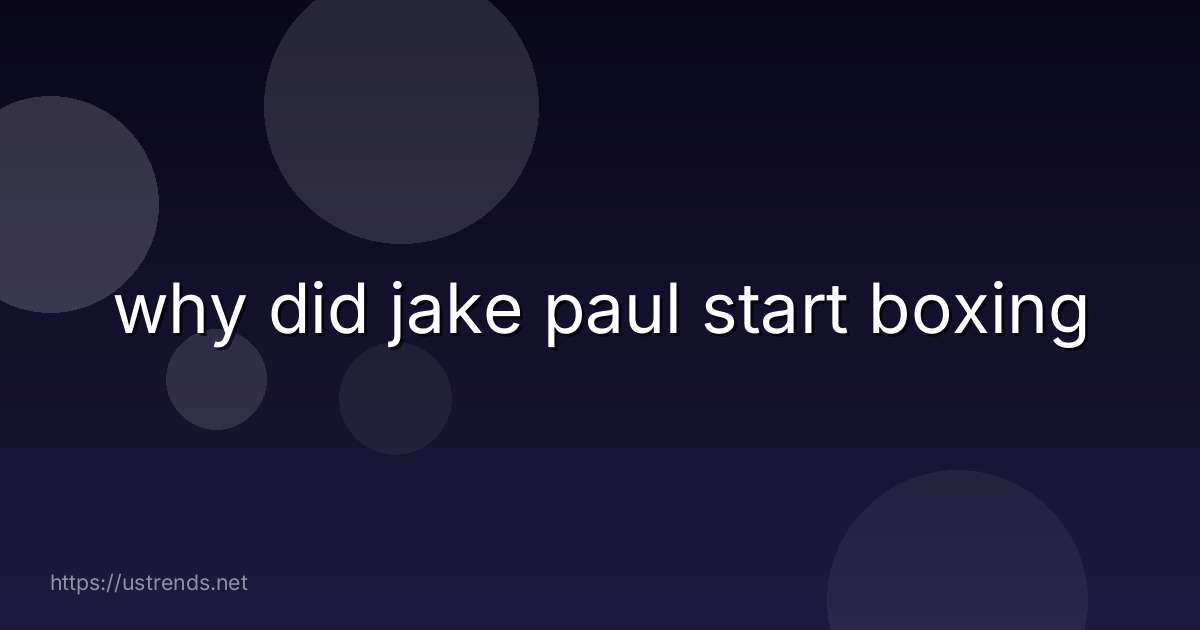 why did jake paul start boxing
