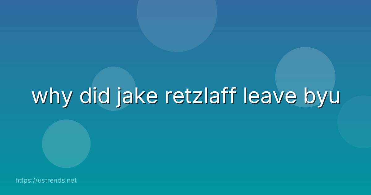 why did jake retzlaff leave byu