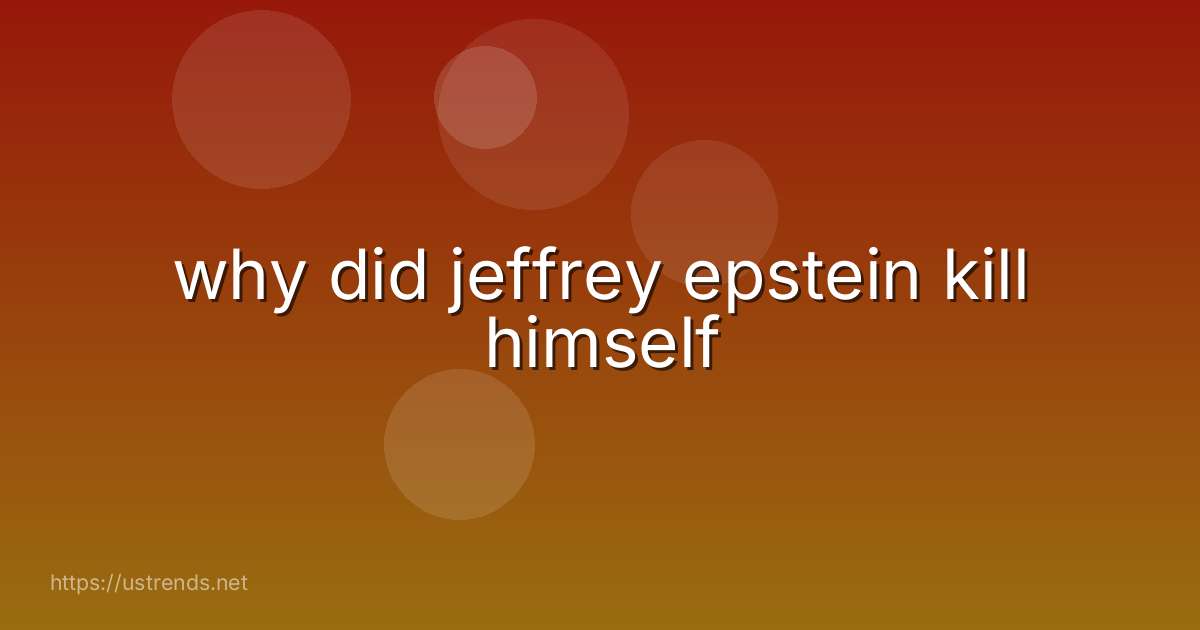why did jeffrey epstein kill himself