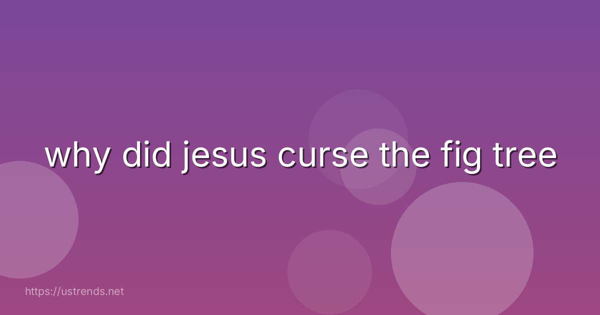 why did jesus curse the fig tree