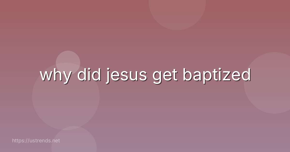 why did jesus get baptized