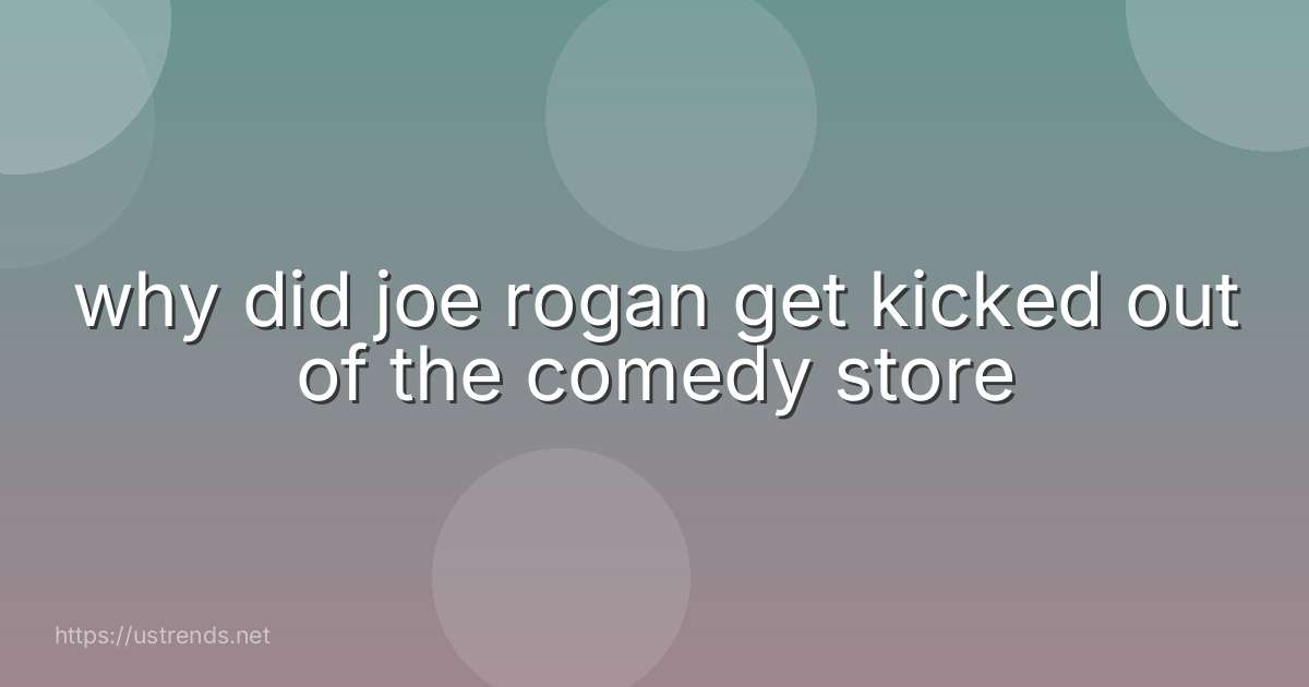 why did joe rogan get kicked out of the comedy store